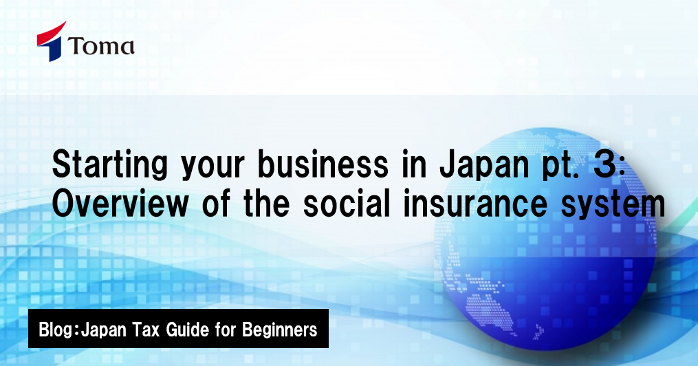 Starting your business in Japan pt. 3 Overview of the social insurance